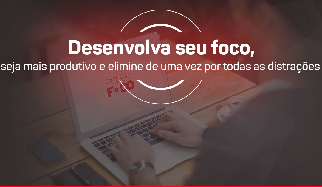 10 Dicas de Como ter mais Foco e Conquistar mais Sucesso na Vida
